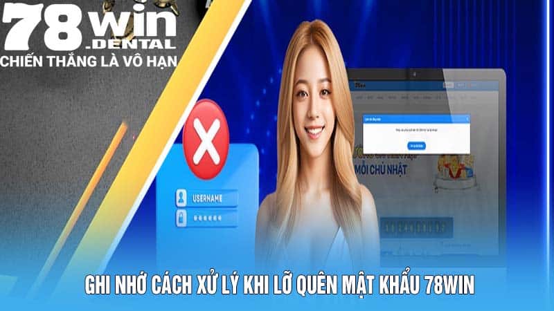 Ghi nhớ cách xử lý khi lỡ quên mật khẩu 78win