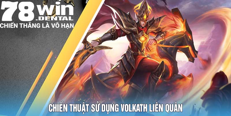 Volkath Liên Quân - Vị Tướng Đấu Sĩ Mạnh Mẽ Nhất 2025 5 Chiến thuật sử dụng Volkath Liên Quân
